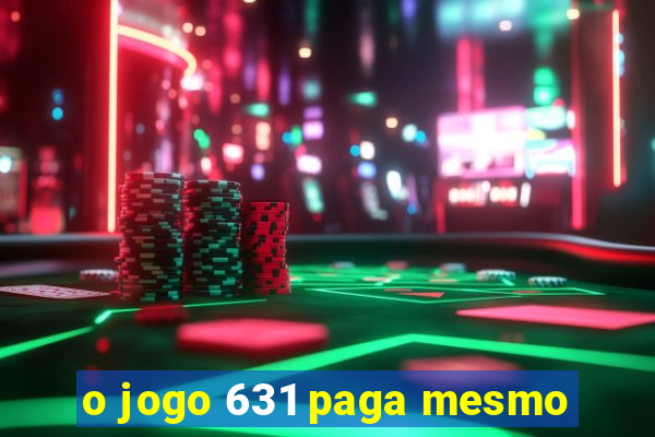 o jogo 631 paga mesmo